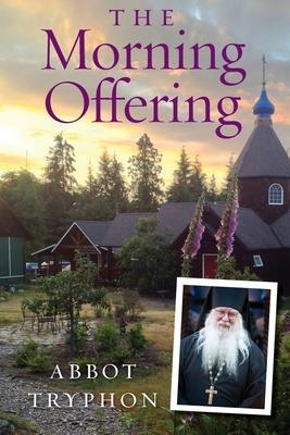 The Morning Offering: Daily Thoughts for Orthodox Christians - Abbot Tryphon (parsons)