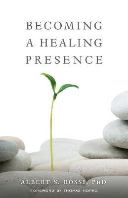 Becoming a Healing Presence - Albert S. Rossi