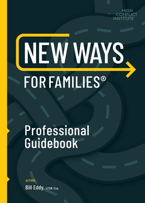 New Ways for Families Professional Guidebook: For Therapists, Lawyers, Judicial Officers and Mediators - Bill Eddy