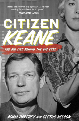 Citizen Keane: The Big Lies Behind the Big Eyes - Cletus Nelson