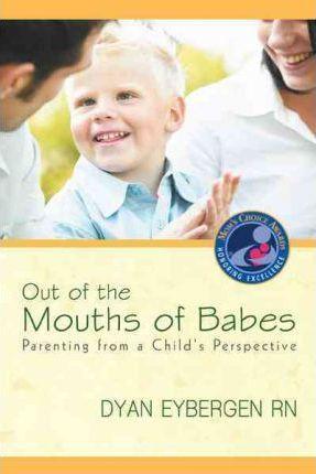 Out of the Mouths of Babes: Parenting from a Child's Perspective - Dyan Eybergen