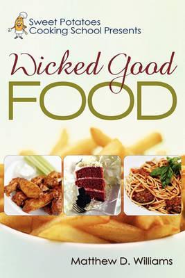 Sweet Potatoes Cooking School Presents Wicked Good Food - Matthew D. Williams