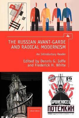 The Russian Avant-Garde and Radical Modernism: An Introductory Reader - Dennis G. Ioffe