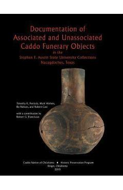 Coperta cărții 'Documentation of Associated and Unassociated Caddo Funerary Objects - Timothy K. Perttula'
