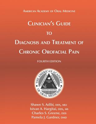 Clinician's Guide to Diagnosis and Treatment of Chronic Orofacial Pain, 4th Ed - Istvan A. Hargitai