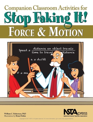 Companion Classroom Activities for Stop Faking It! Force and Motion - William C. Robertson