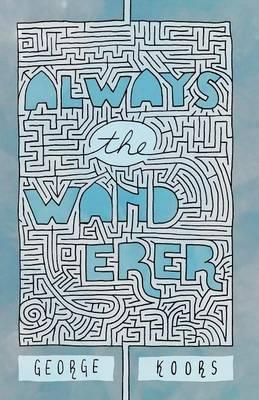 Always the Wanderer - George Bernard Koors