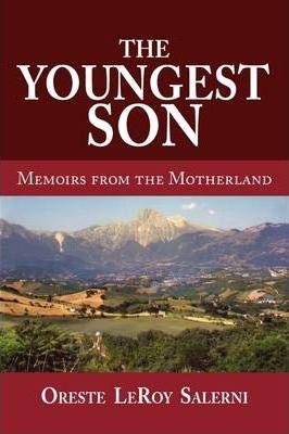 The Youngest Son, Memoirs from the Motherland - Oreste Leroy Salerni