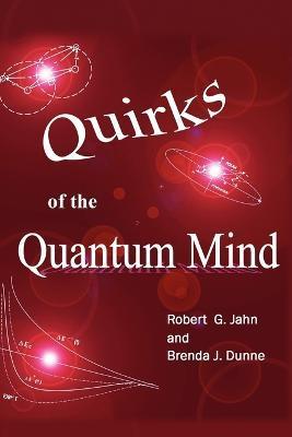 Quirks of the Quantum Mind - Robert G. Jahn