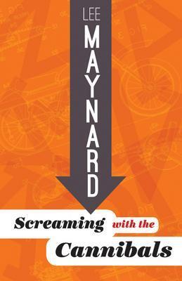 Screaming with the Cannibals - Lee Maynard