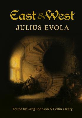 East and West: Comparative Studies in Pursuit of Tradition - Julius Evola