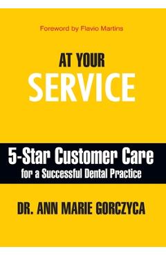 Poza produsului At Your Service: 5-Star Customer Care for a Successful Dental Practice - Ann Marie Gorczyca