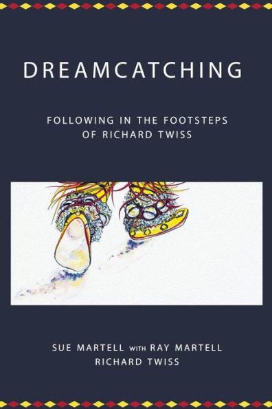 Dreamcatching: Following in the Footsteps of Richard Twiss - Ray Martell