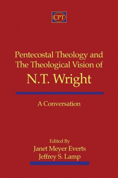 Pentecostal Theology and the Theological Vision of N.T. Wright: A Conversation - Jeffrey S. Lamp