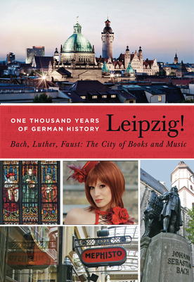 Leipzig. One Thousand Years of German History. Bach, Luther, Faust: The City of Books and Music - Sebastian Ringel