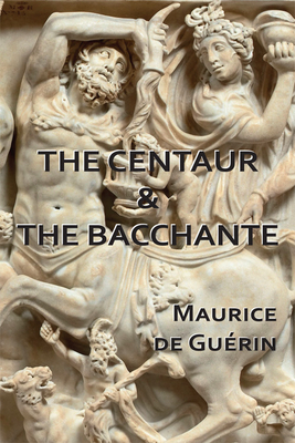 The Centaur & The Bacchante - Maurice De Guérin