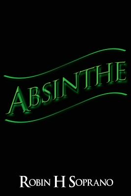 Coperta cărții 'Absinthe - Robin H. Soprano'