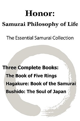 Honor: Samurai Philosophy of Life - The Essential Samurai Collection; The Book of Five Rings, Hagakure: The Way of the Samura - Miyamoto Musashi