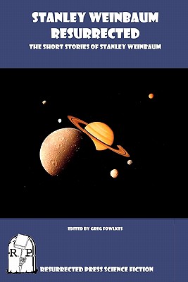 Stanley Weinbaum Resurrected: The Short Stories of Stanley Weinbaum - Stanley Weinbaum
