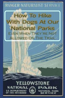 Coperta cărții 'How To Hike With Dogs At Our National Parks - Even When They're Not Allowed On The Trail - Doug Gelbert'
