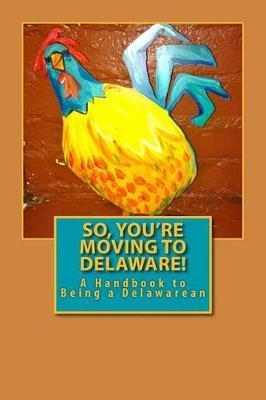 So, You're Moving to Delaware!: A Handbook to Being a Delawarean - Russell C. Words