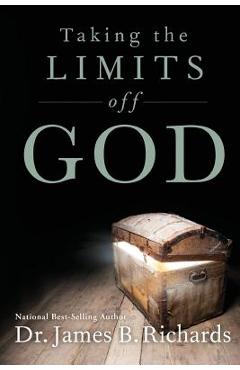 Coperta cărții 'Taking the Limits Off God - James B. Richards'