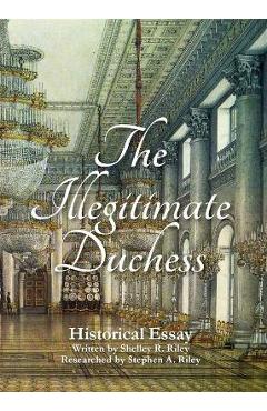 Coperta cărții 'The Illegitimate Duchess: A Historical Essay Involving Catherine the Great and Prince Demetrius Gallitzin - Shelley R.'