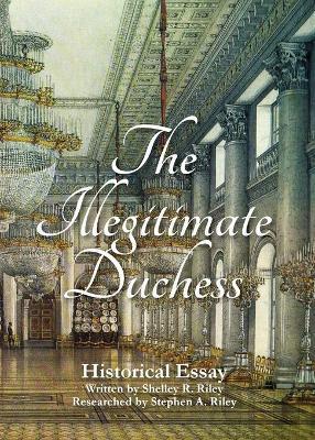 Coperta cărții 'The Illegitimate Duchess: A Historical Essay Involving Catherine the Great and Prince Demetrius Gallitzin - Shelley R.'