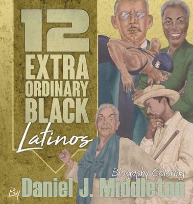 12 Extraordinary Black Latinos: Biography Coloring - Daniel J. Middleton