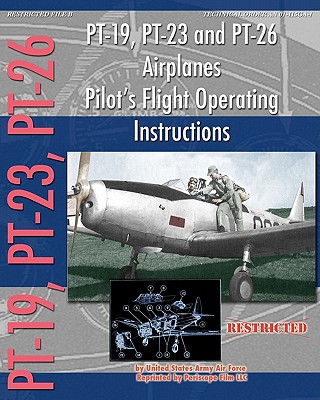 PT-19, PT-23 and PT-26 Airplanes Pilot's Flight Operating Instructions - United States Army Air Force