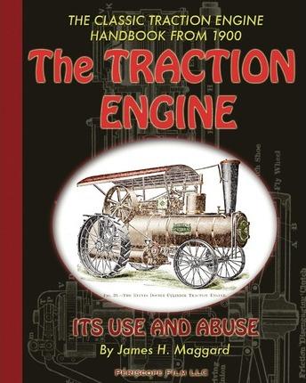 The Traction Engine Its Use and Abuse - James H. Maggard