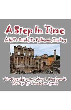 Poza produsului A Step in Time--A Kid's Guide to Ephesus, Turkey - John D. Weigand