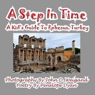 A Step in Time--A Kid's Guide to Ephesus, Turkey - John D. Weigand