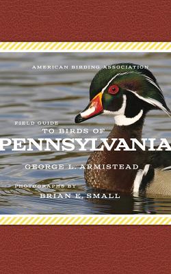American Birding Association Field Guide to Birds of Pennsylvania - George L. Armistead