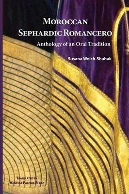 Moroccan Sephardic Romancero: Anthology of an Oral Tradition - Susana Weich-shahak