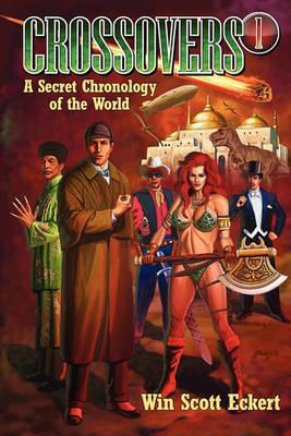 Crossovers: A Secret Chronology of the World (Volume 1) - Win Scott Eckert