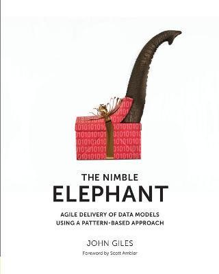 The Nimble Elephant: Agile Delivery of Data Models using a Pattern-based Approach - John Giles