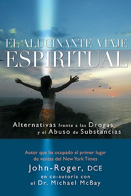Coperta cărții 'El Alucinante Viaje Espiritual: Alternativas Frente A las Drogas y el Abuso de Substancias - John-roger'