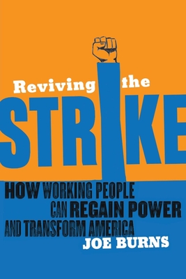 Coperta cărții 'Reviving the Strike: How Working People Can Regain Power and Transform America - Joe Burns'