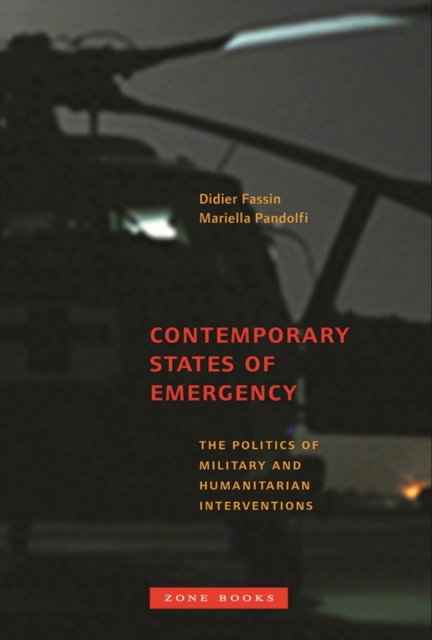 Contemporary States of Emergency: The Politics of Military and Humanitarian Interventions - Didier Fassin