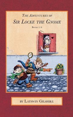 The Adventures of Sir Locke the Gnome: Books 1 - 6 - Martin Klubeck