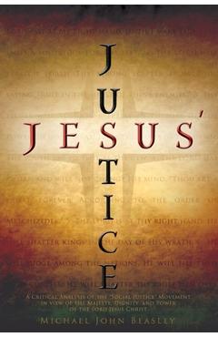 Coperta cărții 'Jesus' Justice: A Critical Analysis of the Social Justice Movement in view of the Majesty, Dignity, and Power of the'