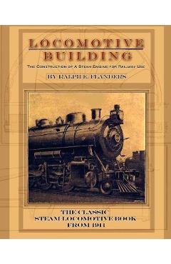 Coperta cărții 'Locomotive Building: Construction of a Steam Engine for Railway Use - Ralph E. Flanders'