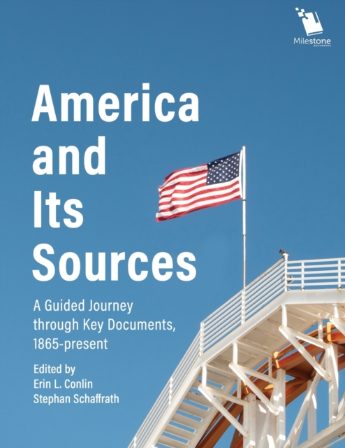 America and Its Sources: A Guided Journey through Key Documents, 1865-present - Erin L. Conlin