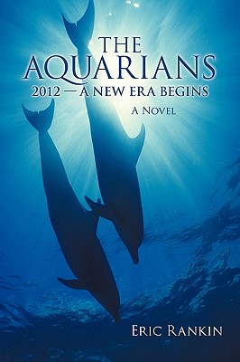 The Aquarians: 2012 - A New Era Begins - Eric Rankin