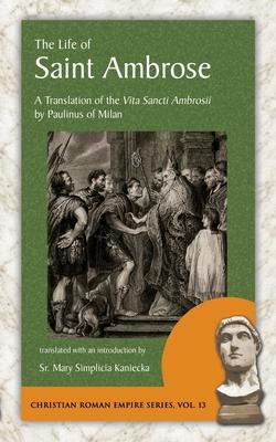 The Life of Saint Ambrose: A Translation of the Vita Sancti Ambrosii by Paulinus of Milan - Paulinus Of Milan