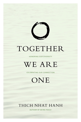 Together We Are One: Honoring Our Diversity, Celebrating Our Connection - Thich Nhat Hanh