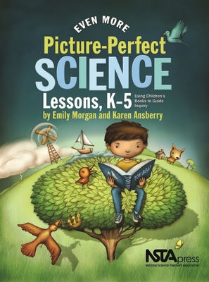 Even More Picture-Perfect Science Lessons, K-5: Using Children's Books to Guide Inquiry - Emily Morgan