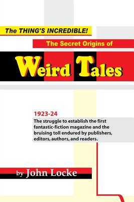 The Thing's Incredible! The Secret Origins of Weird Tales - John Locke