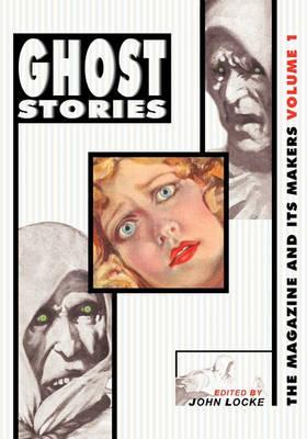 Ghost Stories: The Magazine and Its Makers: Vol 1 the Magazine and Its Makers: Vol 1 - John Locke